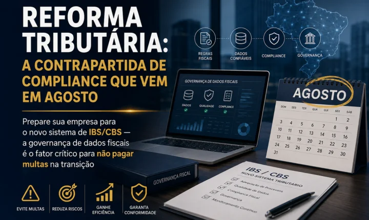 REFORMA TRIBUTÁRIA: A CONTRAPARTIDA DE COMPLIANCE QUE VEM EM AGOSTO